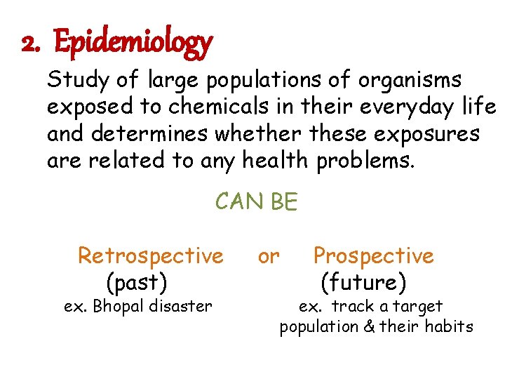 2. Epidemiology Study of large populations of organisms exposed to chemicals in their everyday