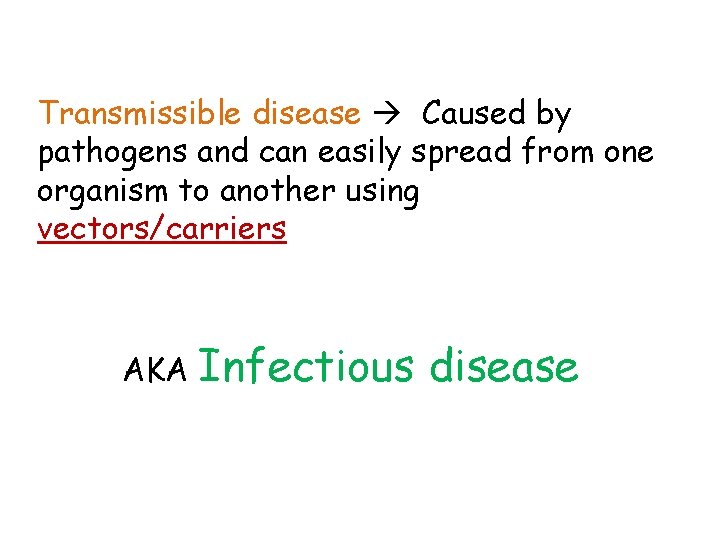Transmissible disease Caused by pathogens and can easily spread from one organism to another