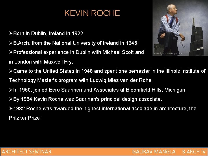 KEVIN ROCHE ØBorn in Dublin, Ireland in 1922 ØB. Arch. from the National University