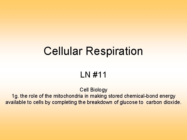 Cellular Respiration LN #11 Cell Biology 1 g. the role of the mitochondria in