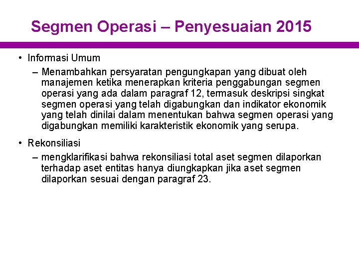 Segmen Operasi – Penyesuaian 2015 • Informasi Umum – Menambahkan persyaratan pengungkapan yang dibuat