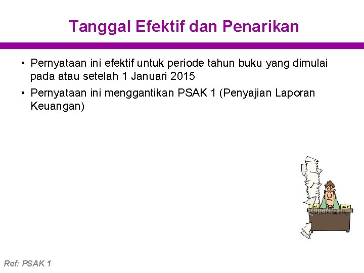 Tanggal Efektif dan Penarikan • Pernyataan ini efektif untuk periode tahun buku yang dimulai