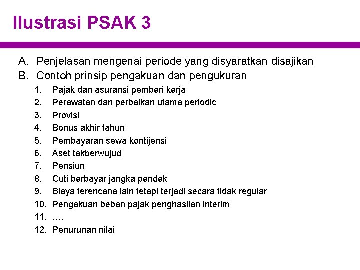 Ilustrasi PSAK 3 A. Penjelasan mengenai periode yang disyaratkan disajikan B. Contoh prinsip pengakuan