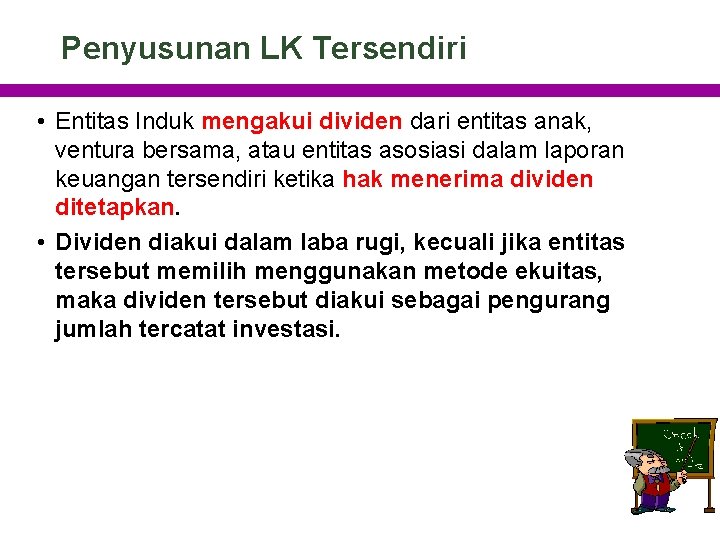 Penyusunan LK Tersendiri • Entitas Induk mengakui dividen dari entitas anak, ventura bersama, atau