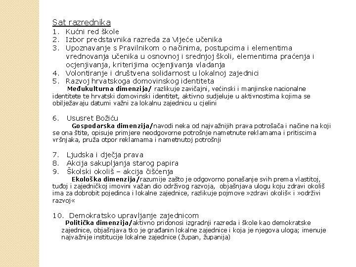 Sat razrednika 1. Kućni red škole 2. Izbor predstavnika razreda za Vijeće učenika 3.