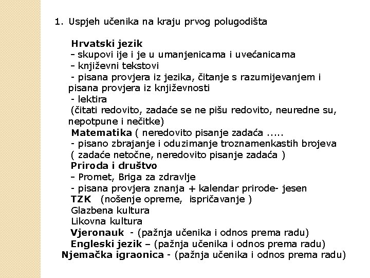 1. Uspjeh učenika na kraju prvog polugodišta Hrvatski jezik - skupovi ije i je