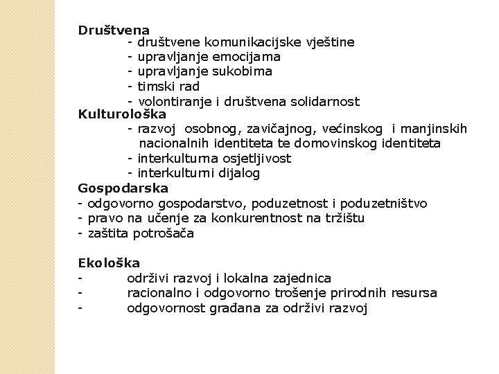 Društvena - društvene komunikacijske vještine - upravljanje emocijama - upravljanje sukobima - timski rad