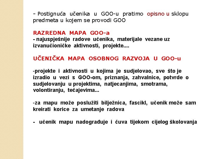 - Postignuća učenika u GOO-u pratimo opisno u sklopu predmeta u kojem se provodi