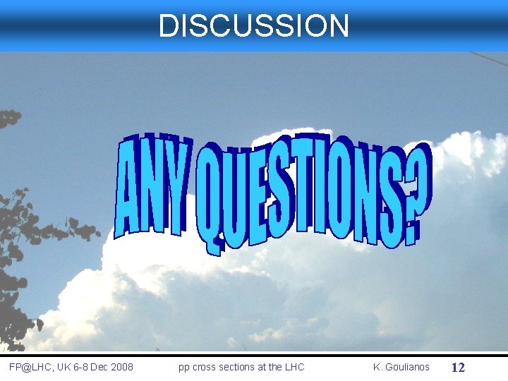 DISCUSSION FP@LHC, UK 6 -8 Dec 2008 pp cross sections at the LHC K.