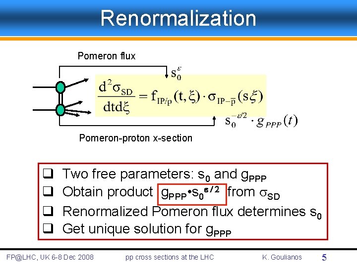 Renormalization Pomeron flux Pomeron-proton x-section q q Two free parameters: s 0 and g.