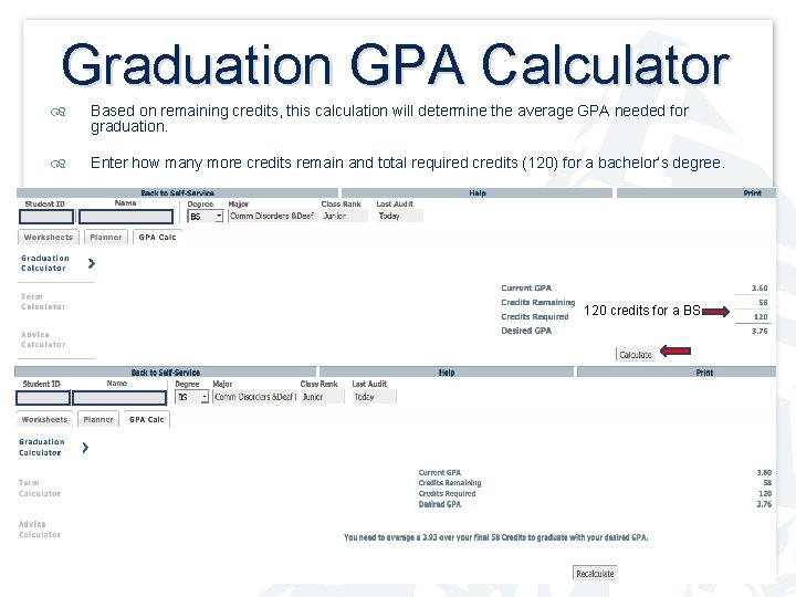 Graduation GPA Calculator Based on remaining credits, this calculation will determine the average GPA