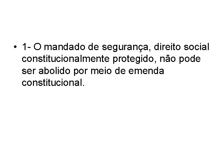  • 1 - O mandado de segurança, direito social constitucionalmente protegido, não pode