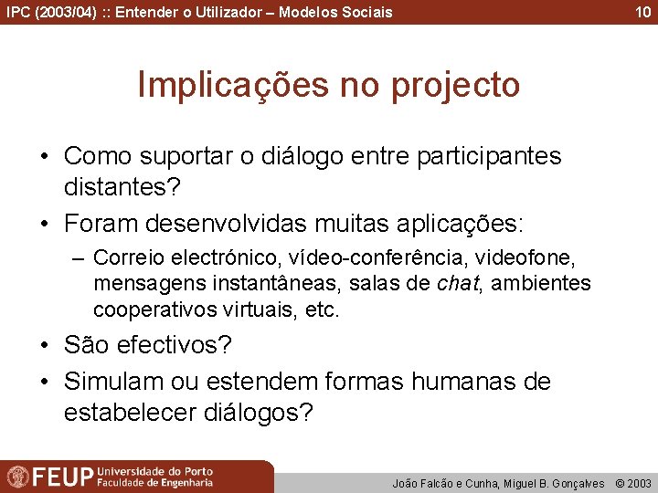 IPC (2003/04) : : Entender o Utilizador – Modelos Sociais 10 Implicações no projecto