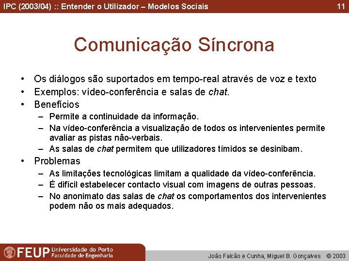 IPC (2003/04) : : Entender o Utilizador – Modelos Sociais 11 Comunicação Síncrona •