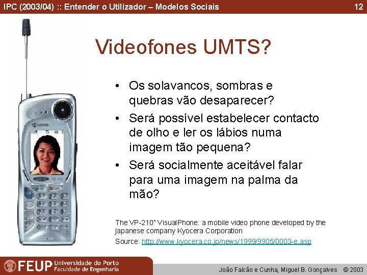 IPC (2003/04) : : Entender o Utilizador – Modelos Sociais 12 Videofones UMTS? •