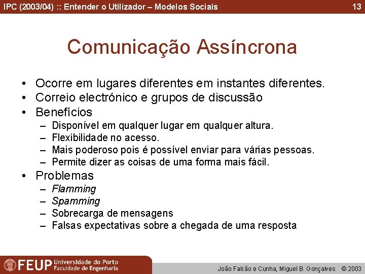 IPC (2003/04) : : Entender o Utilizador – Modelos Sociais 13 Comunicação Assíncrona •