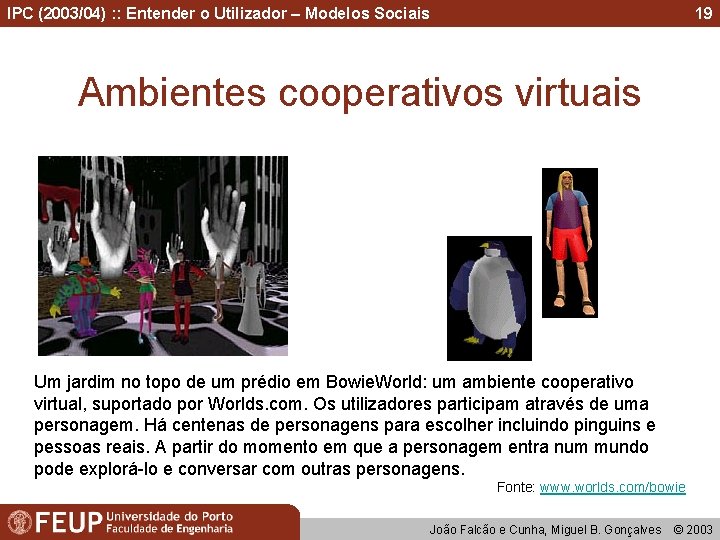 IPC (2003/04) : : Entender o Utilizador – Modelos Sociais 19 Ambientes cooperativos virtuais