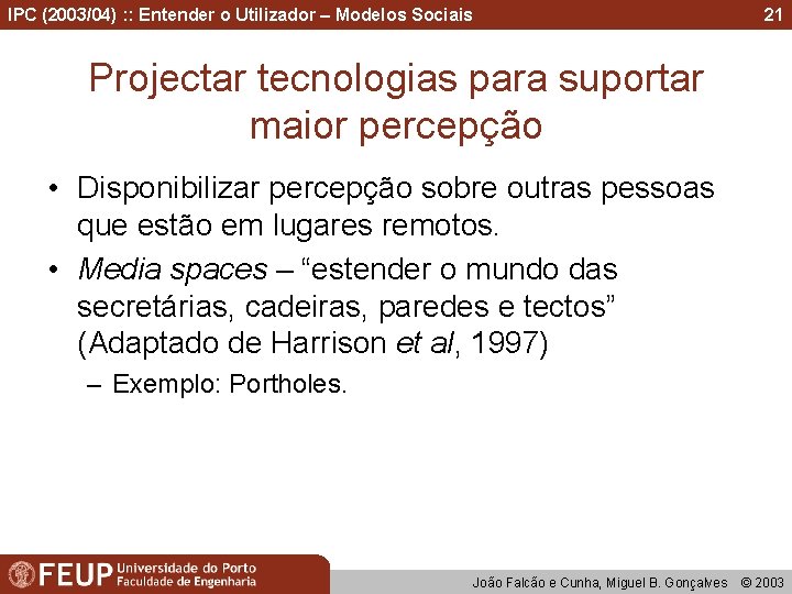 IPC (2003/04) : : Entender o Utilizador – Modelos Sociais 21 Projectar tecnologias para