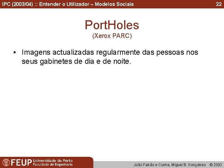 IPC (2003/04) : : Entender o Utilizador – Modelos Sociais 22 Port. Holes (Xerox