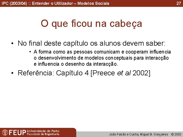 IPC (2003/04) : : Entender o Utilizador – Modelos Sociais 27 O que ficou