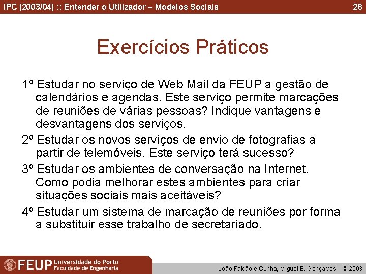 IPC (2003/04) : : Entender o Utilizador – Modelos Sociais 28 Exercícios Práticos 1º