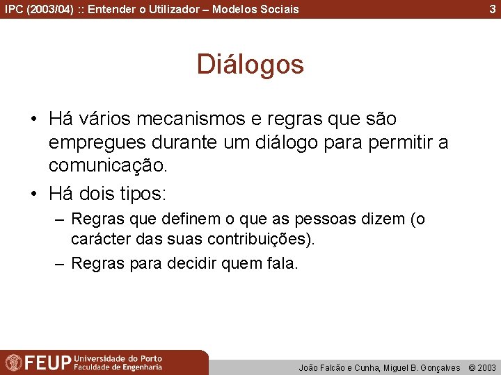 IPC (2003/04) : : Entender o Utilizador – Modelos Sociais 3 Diálogos • Há