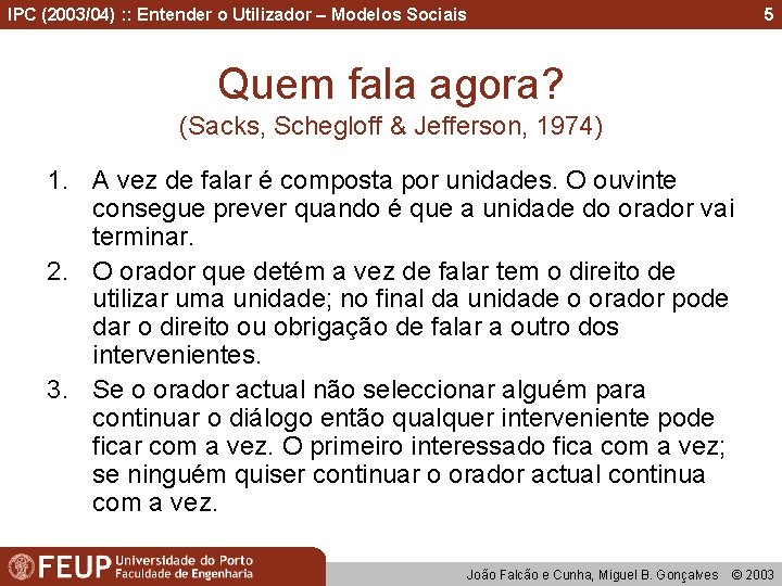 IPC (2003/04) : : Entender o Utilizador – Modelos Sociais 5 Quem fala agora?