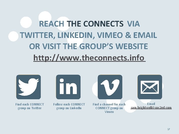REACH THE CONNECTS VIA TWITTER, LINKEDIN, VIMEO & EMAIL OR VISIT THE GROUP’S WEBSITE