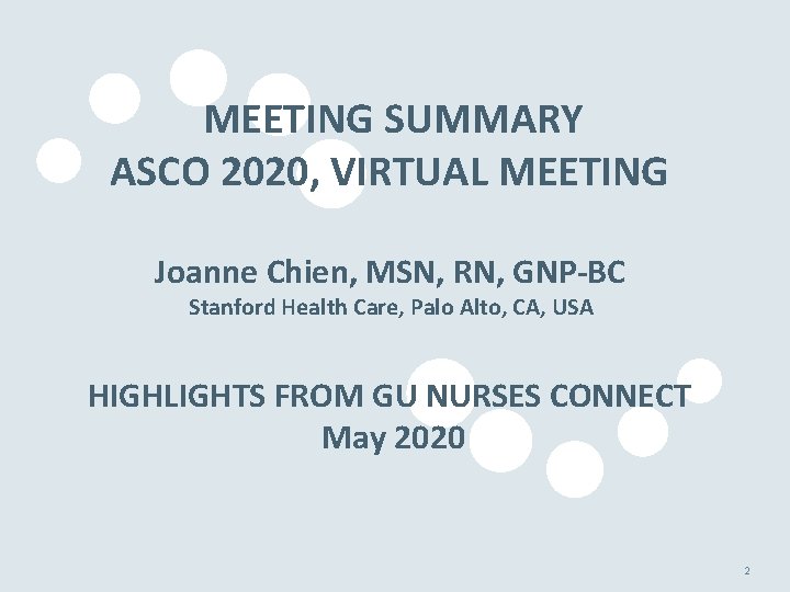 MEETING SUMMARY ASCO 2020, VIRTUAL MEETING Joanne Chien, MSN, RN, GNP-BC Stanford Health Care,