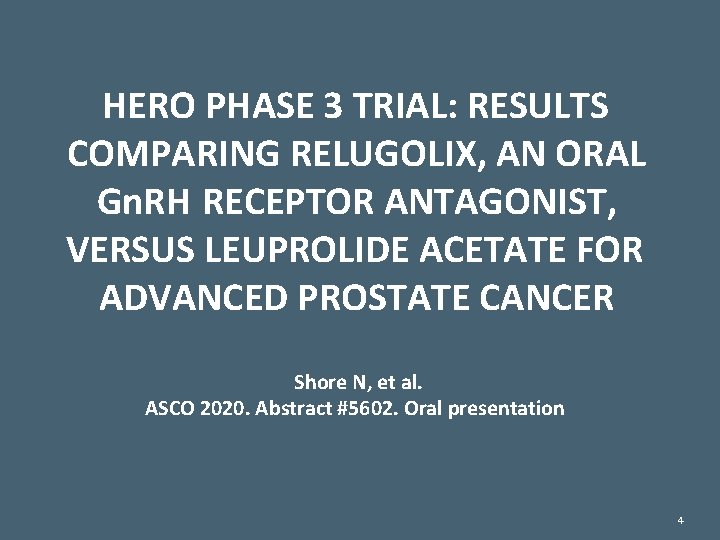 HERO PHASE 3 TRIAL: RESULTS COMPARING RELUGOLIX, AN ORAL Gn. RH RECEPTOR ANTAGONIST, VERSUS