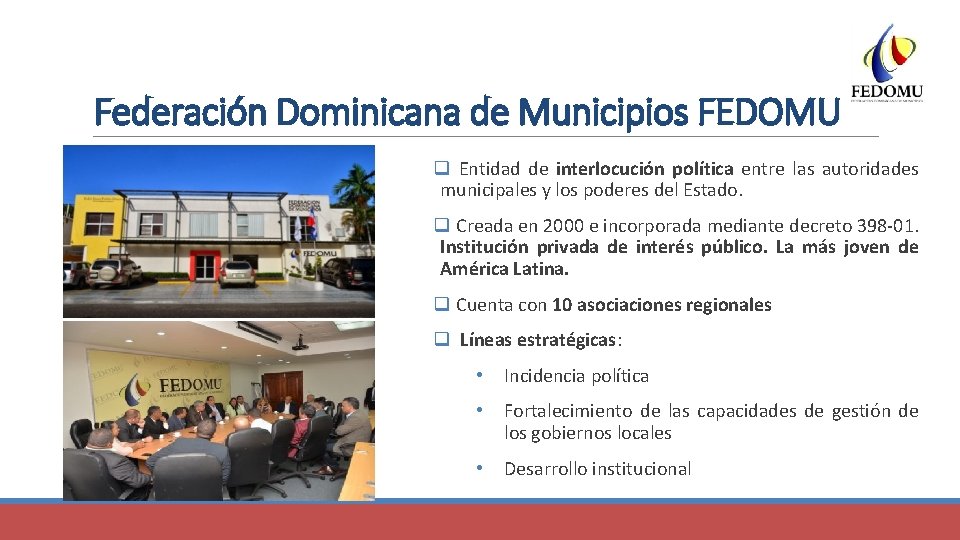 Federación Dominicana de Municipios FEDOMU q Entidad de interlocución política entre las autoridades municipales
