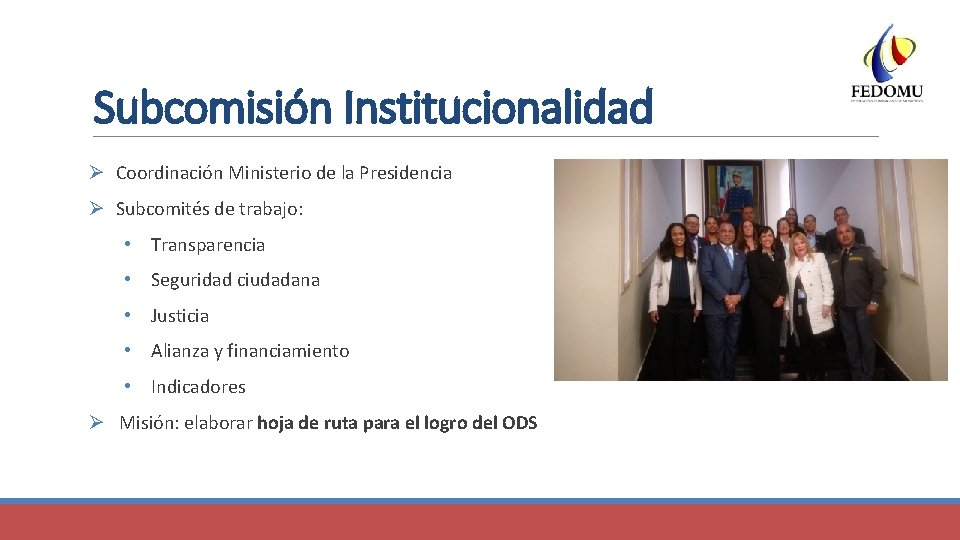 Subcomisión Institucionalidad Ø Coordinación Ministerio de la Presidencia Ø Subcomités de trabajo: • Transparencia