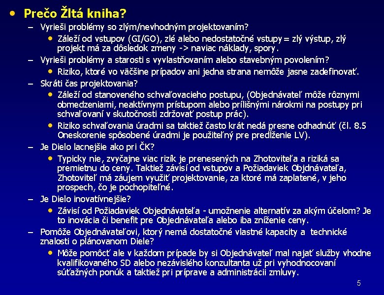  • Prečo Žltá kniha? – Vyrieši problémy so zlým/nevhodným projektovaním? • Záleží od