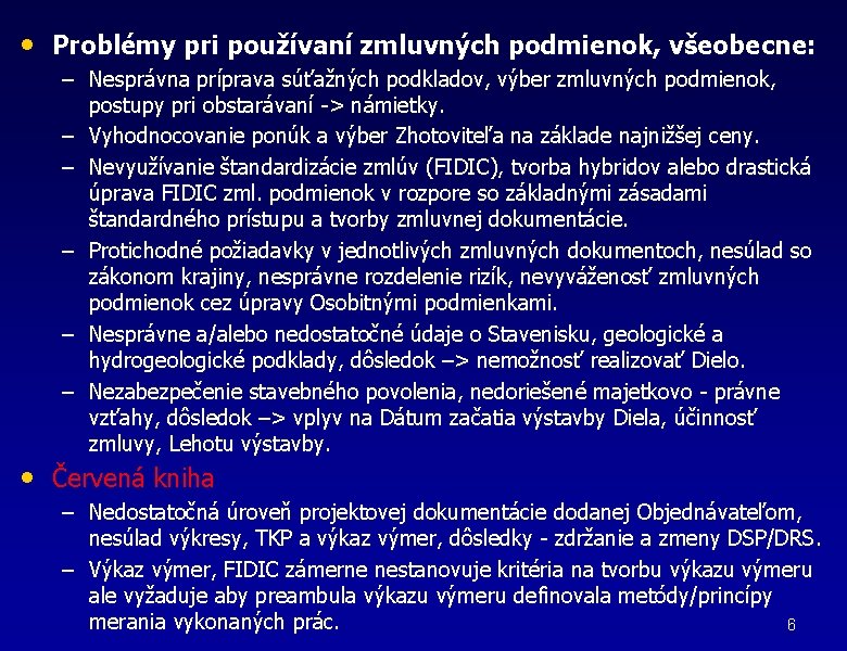  • Problémy pri používaní zmluvných podmienok, všeobecne: – Nesprávna príprava súťažných podkladov, výber