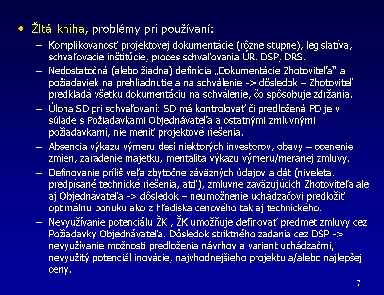  • Žltá kniha, problémy pri používaní: – Komplikovanosť projektovej dokumentácie (rôzne stupne), legislatíva,