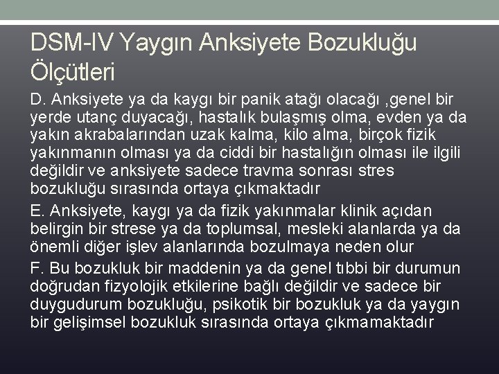 DSM-IV Yaygın Anksiyete Bozukluğu Ölçütleri D. Anksiyete ya da kaygı bir panik atağı olacağı