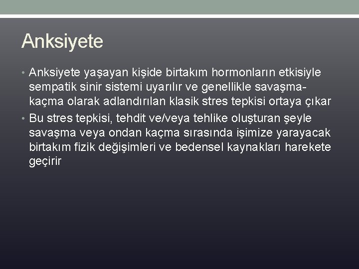 Anksiyete • Anksiyete yaşayan kişide birtakım hormonların etkisiyle sempatik sinir sistemi uyarılır ve genellikle