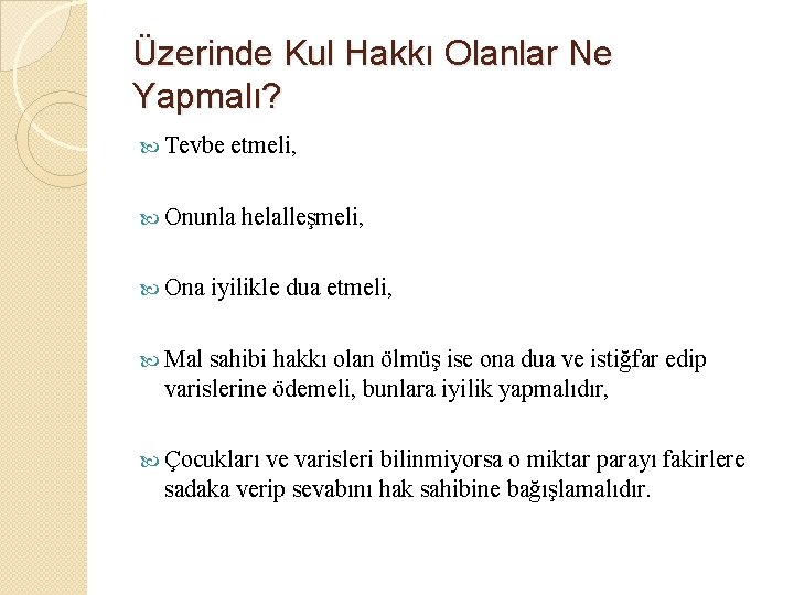 Üzerinde Kul Hakkı Olanlar Ne Yapmalı? Tevbe etmeli, Onunla Ona helalleşmeli, iyilikle dua etmeli,