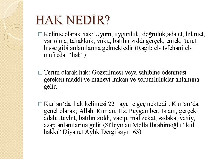 HAK NEDİR? � Kelime olarak hak: Uyum, uygunluk, doğruluk, adalet, hikmet, var olma, tahakkuk,