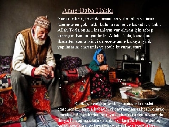 Anne-Baba Hakkı Yaratılanlar içerisinde insana en yakın olan ve insan üzerinde en çok hakkı