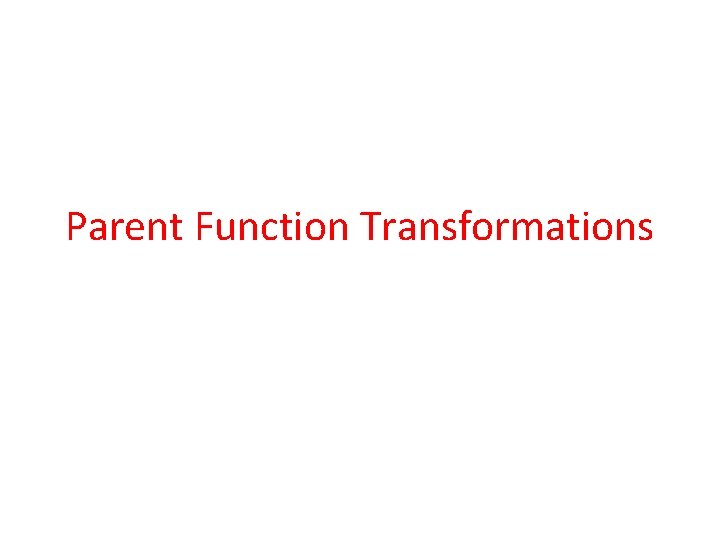 Parent Function Transformations 