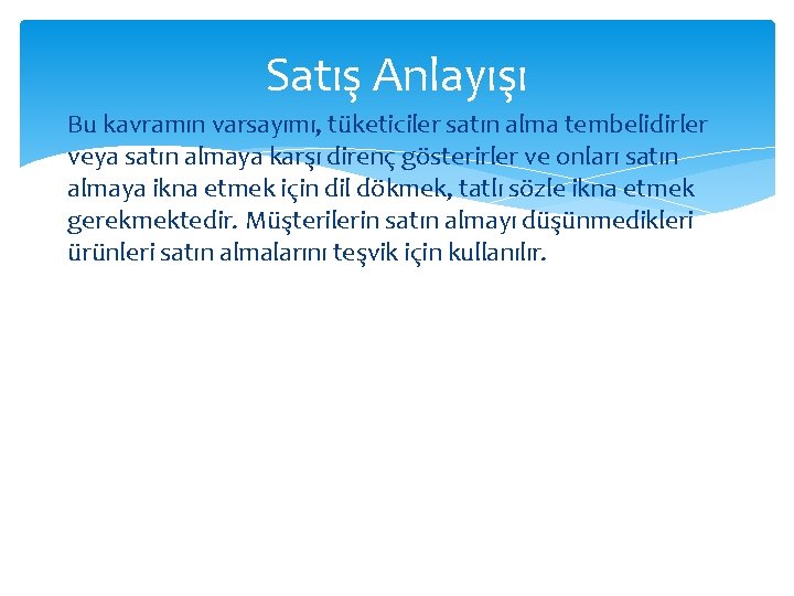 Satış Anlayışı Bu kavramın varsayımı, tüketiciler satın alma tembelidirler veya satın almaya karşı direnç