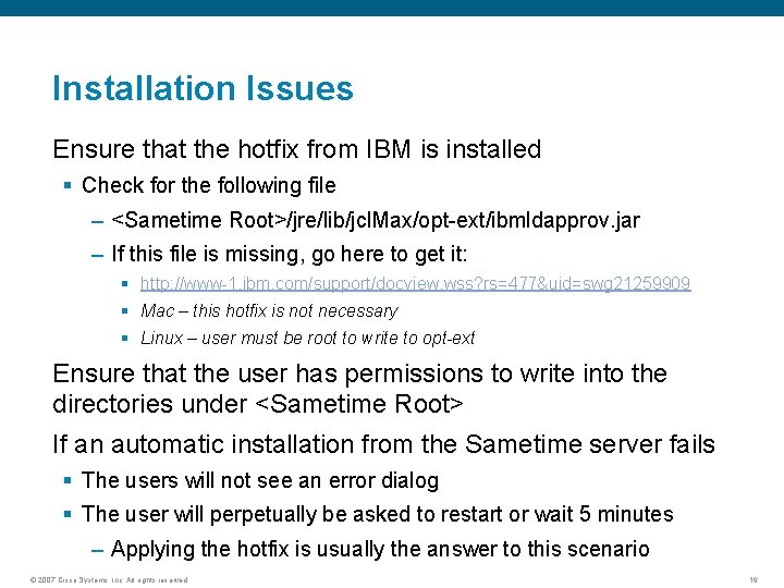 Installation Issues Ensure that the hotfix from IBM is installed § Check for the