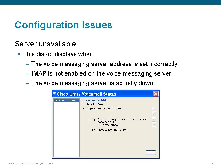 Configuration Issues Server unavailable § This dialog displays when – The voice messaging server
