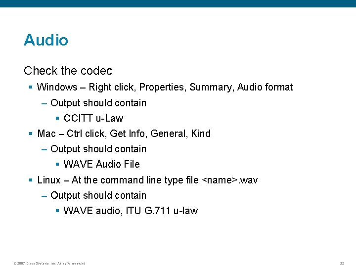 Audio Check the codec § Windows – Right click, Properties, Summary, Audio format –