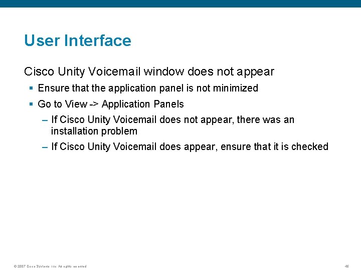 User Interface Cisco Unity Voicemail window does not appear § Ensure that the application