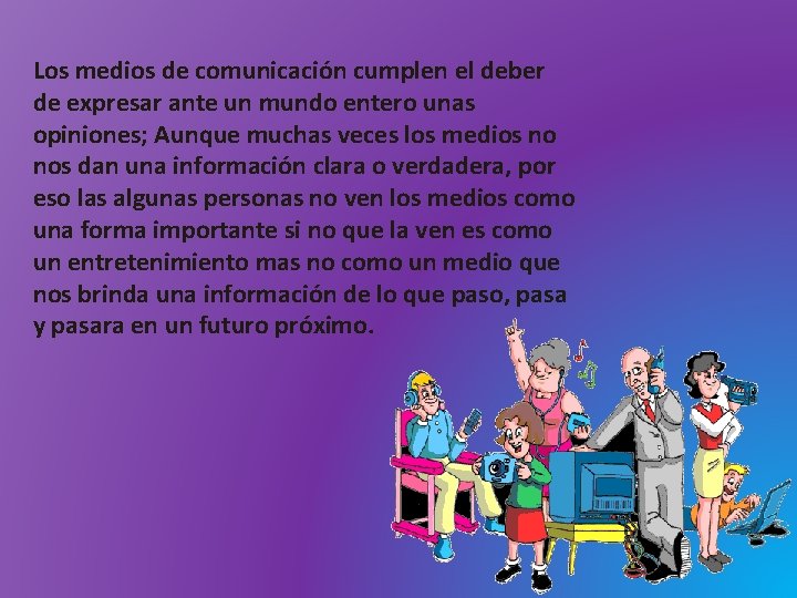 Los medios de comunicación cumplen el deber de expresar ante un mundo entero unas