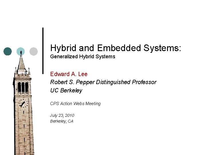 Hybrid and Embedded Systems: Generalized Hybrid Systems Edward A. Lee Robert S. Pepper Distinguished