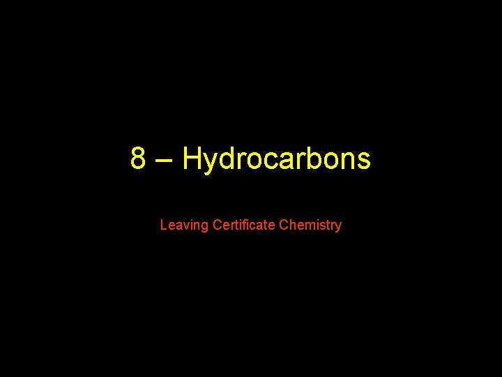 8 – Hydrocarbons Leaving Certificate Chemistry 