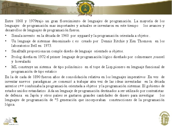 Entre 1868 y 1979 trajo un gran florecimiento de lenguajes de programación. La mayoría